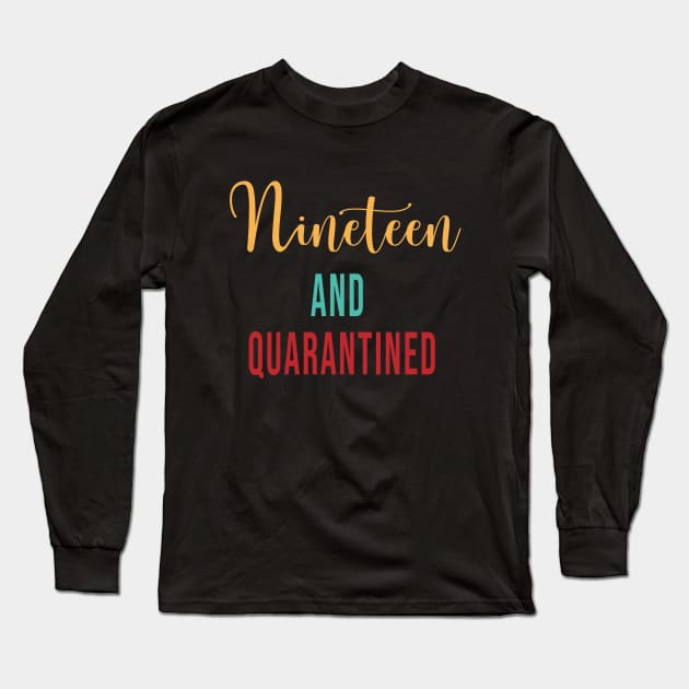 Nineteen and Quarantined Birthday Shirt - 2020 Birthday Isolation Long Sleeve T-Shirt by maronestore